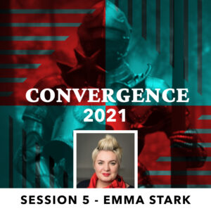 Convergence 2021: Session 5 - Emma Stark
