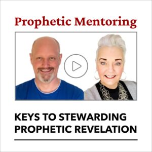 Keys To Stewarding Prophetic Revelation Correctly