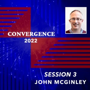 Convergence 2022: Session 3 - John McGinley