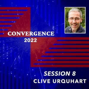 Convergence 2022: Session 8 - Clive Urquhart